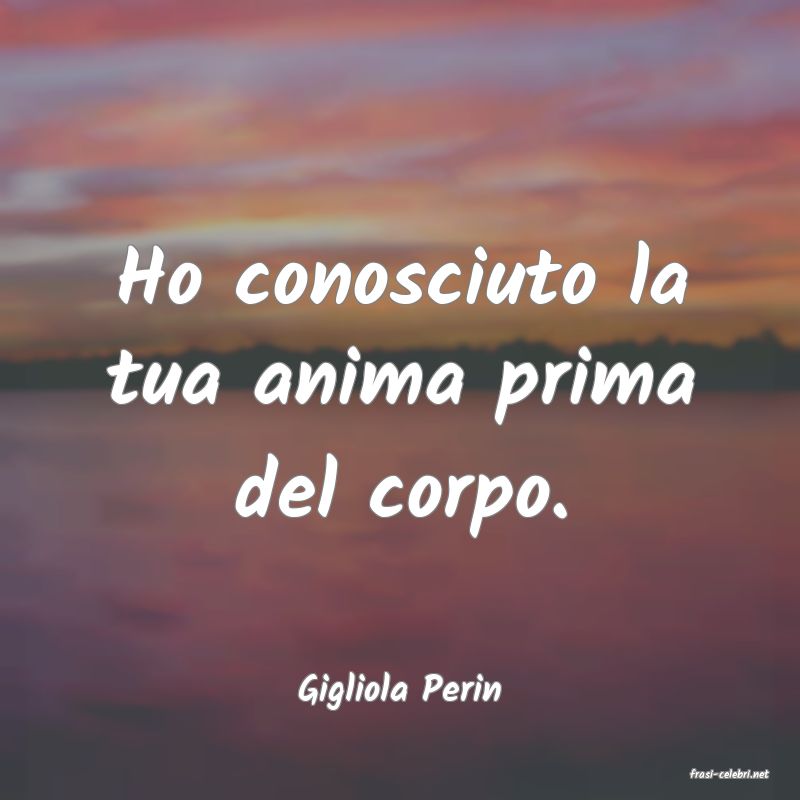 frasi di  Gigliola Perin
