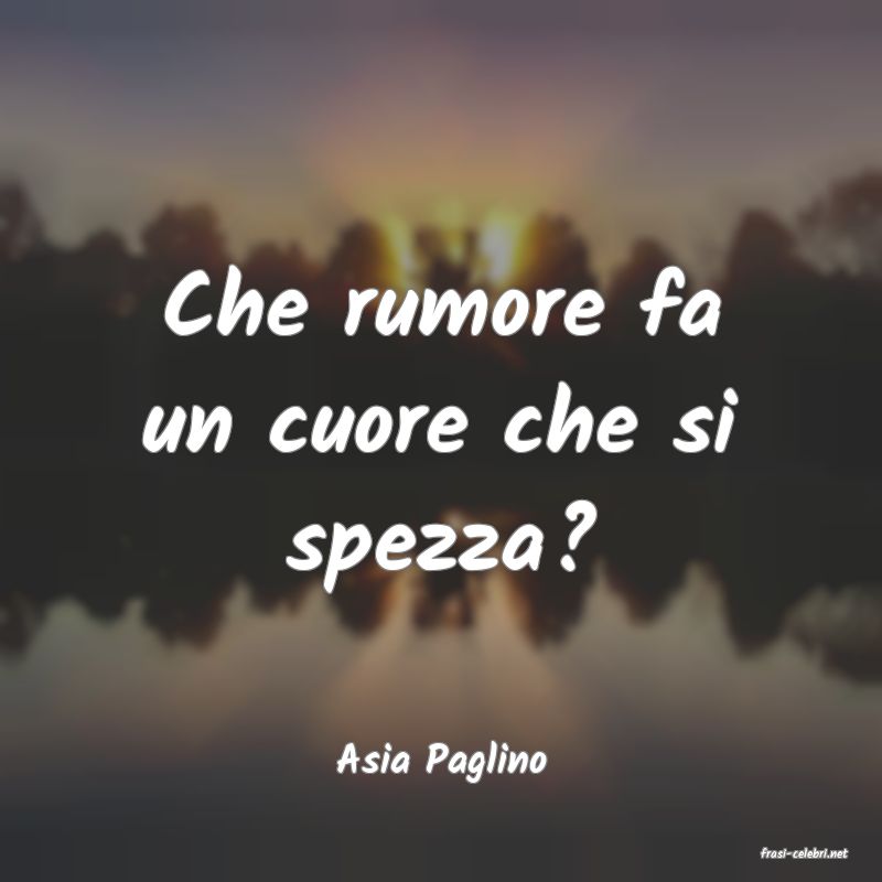 frasi di  Asia Paglino
