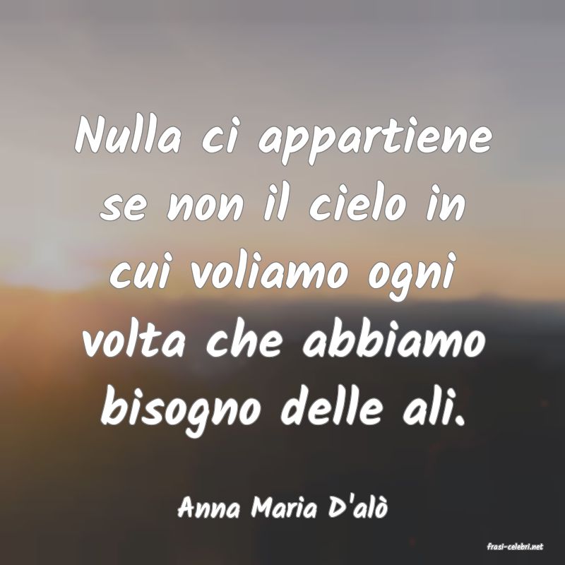 frasi di Anna Maria D'al