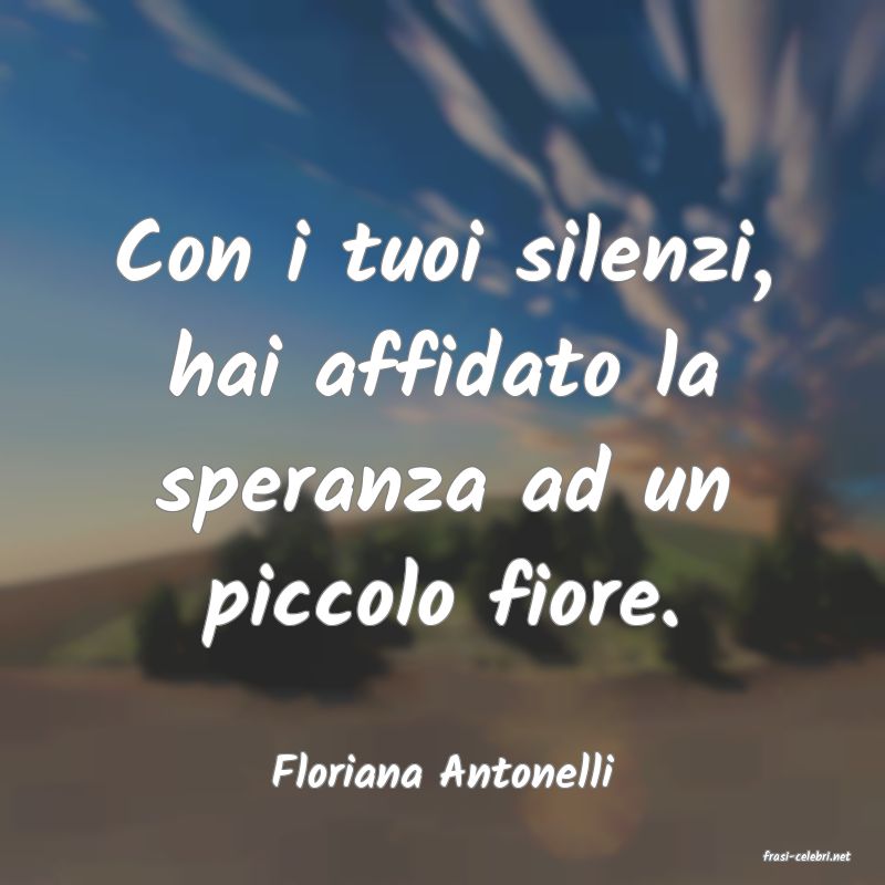 frasi di  Floriana Antonelli
