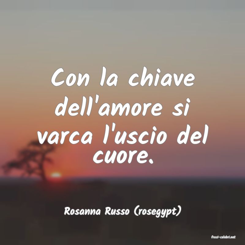 frasi di  Rosanna Russo (rosegypt)
