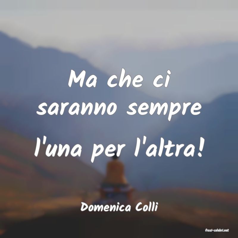 frasi di  Domenica Colli
