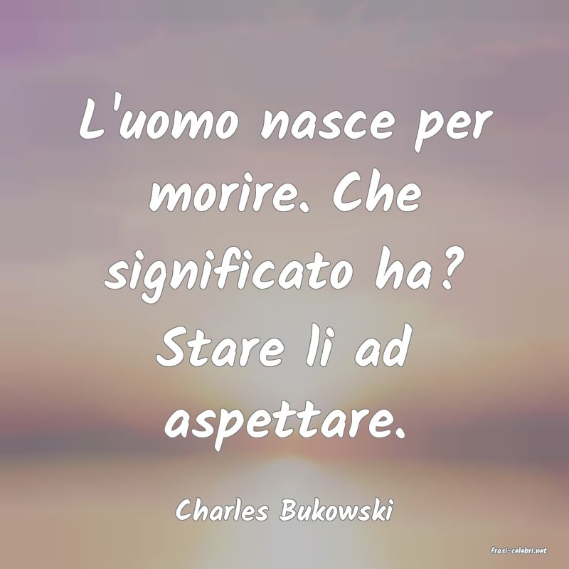 frasi di Charles Bukowski