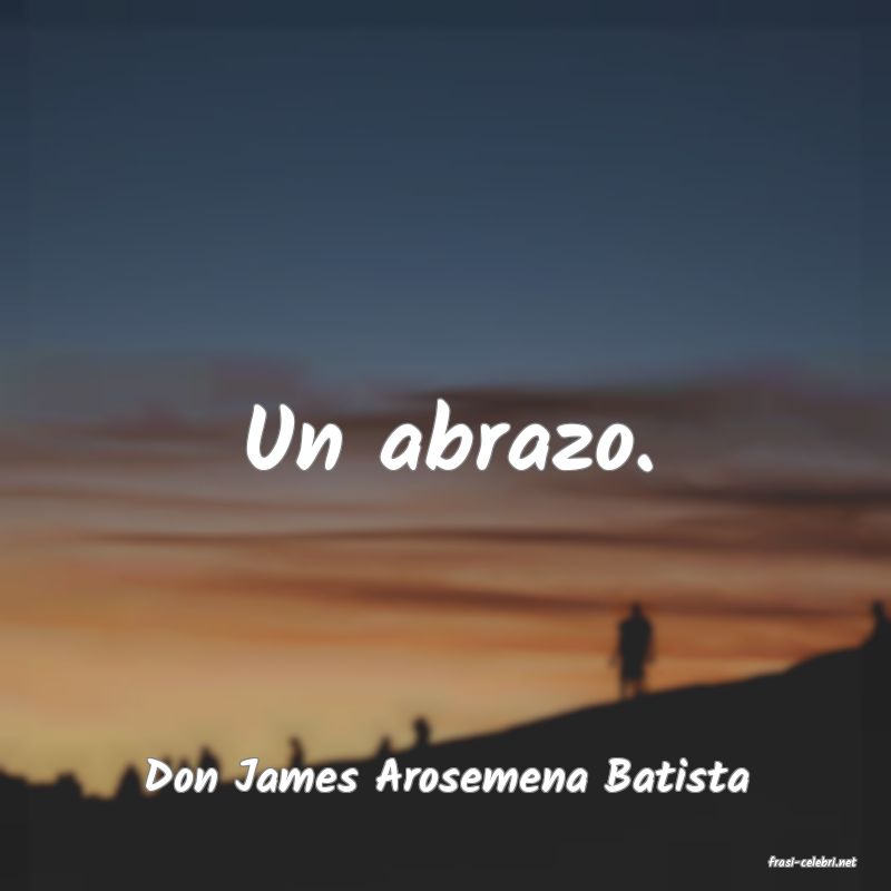 frasi di  Don James Arosemena Batista

