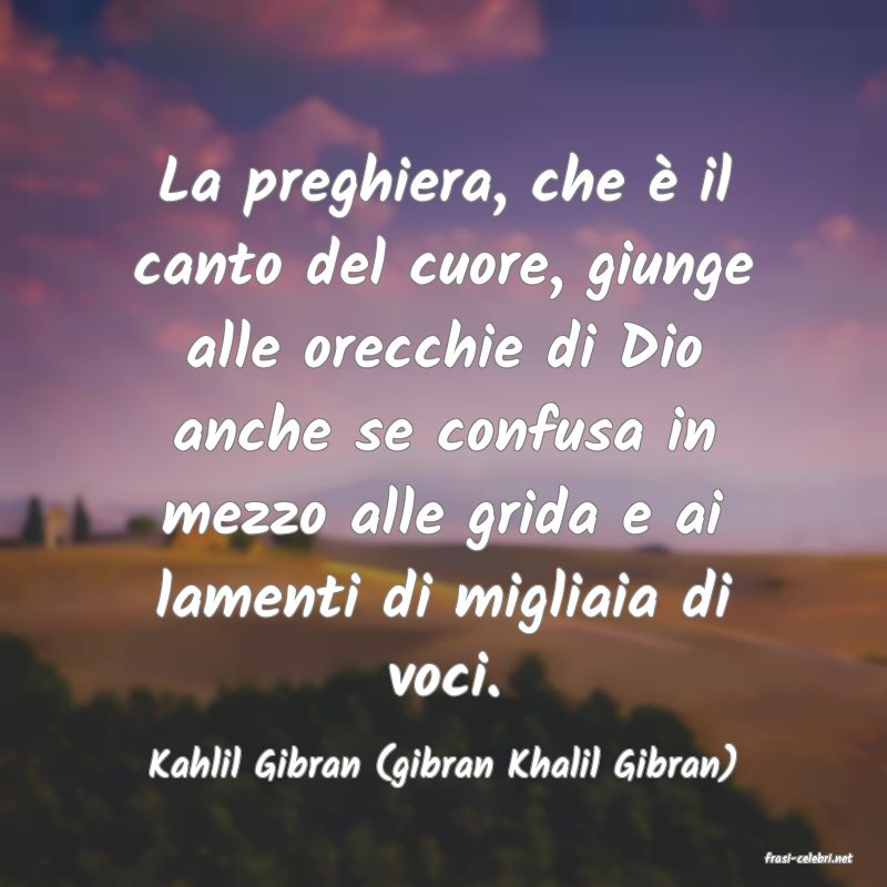 frasi di  Kahlil Gibran (gibran Khalil Gibran)
