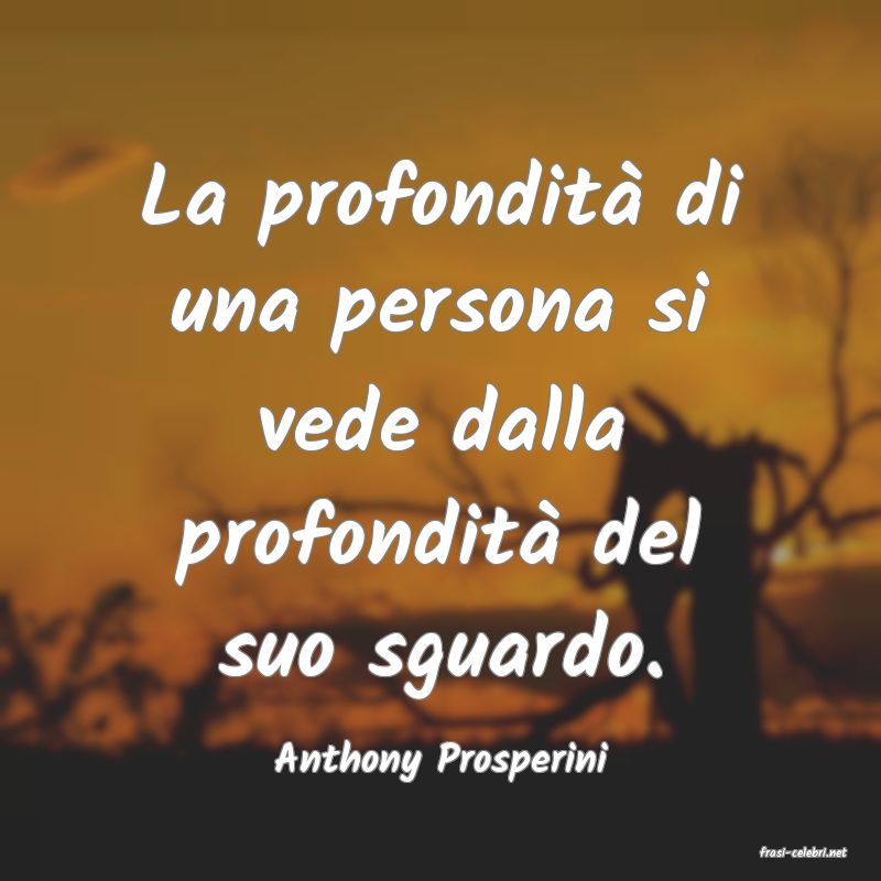 frasi di  Anthony Prosperini
