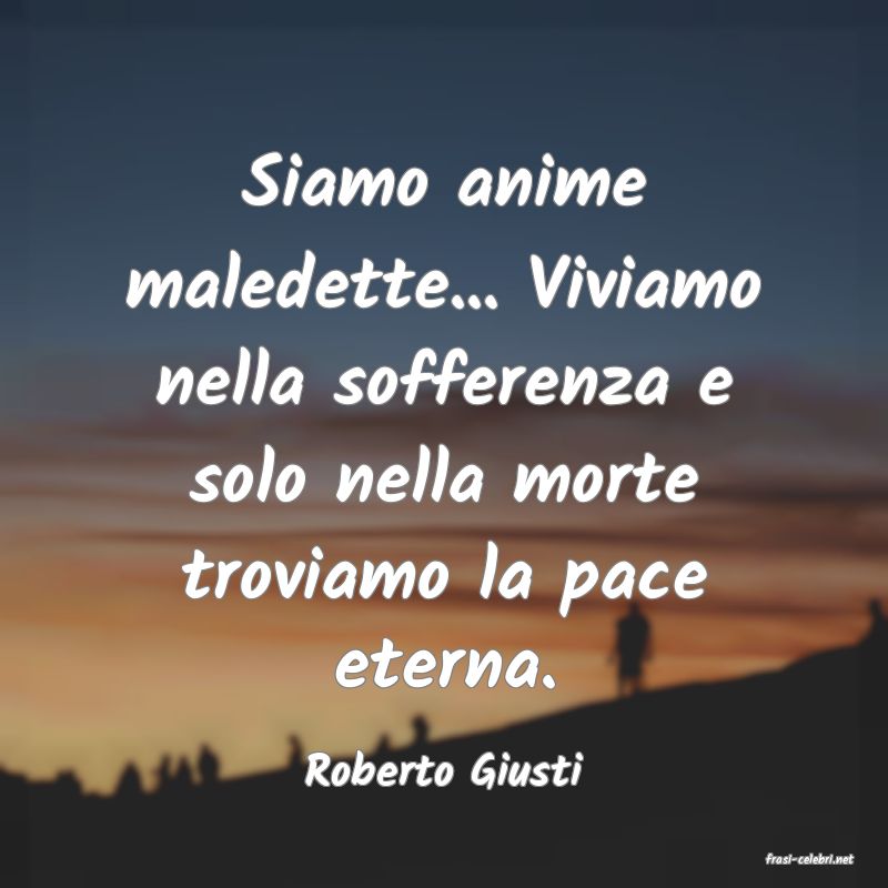 frasi di  Roberto Giusti
