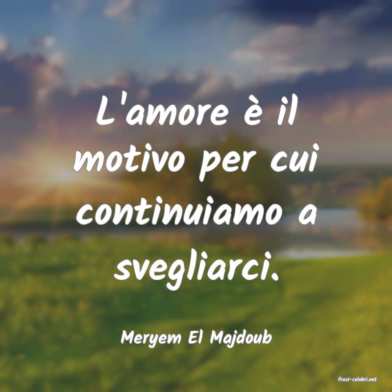 frasi di  Meryem El Majdoub
