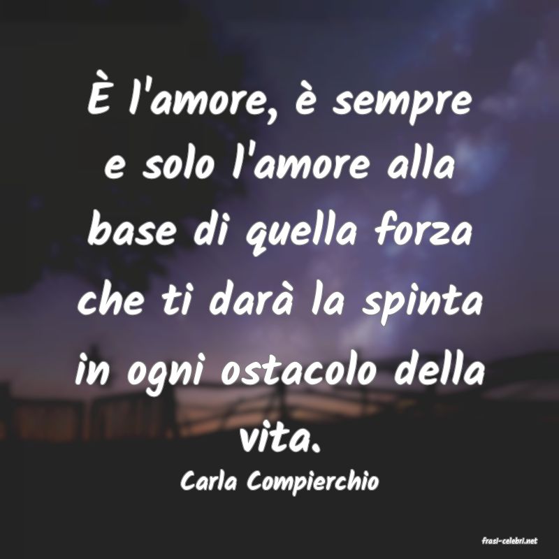frasi di  Carla Compierchio

