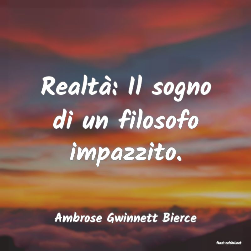 frasi di  Ambrose Gwinnett Bierce
