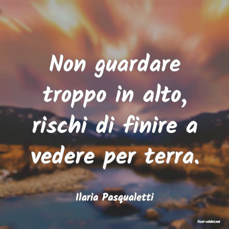 frasi di  Ilaria Pasqualetti
