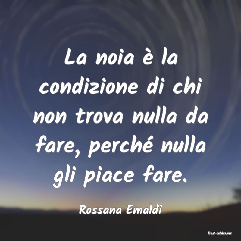 frasi di  Rossana Emaldi
