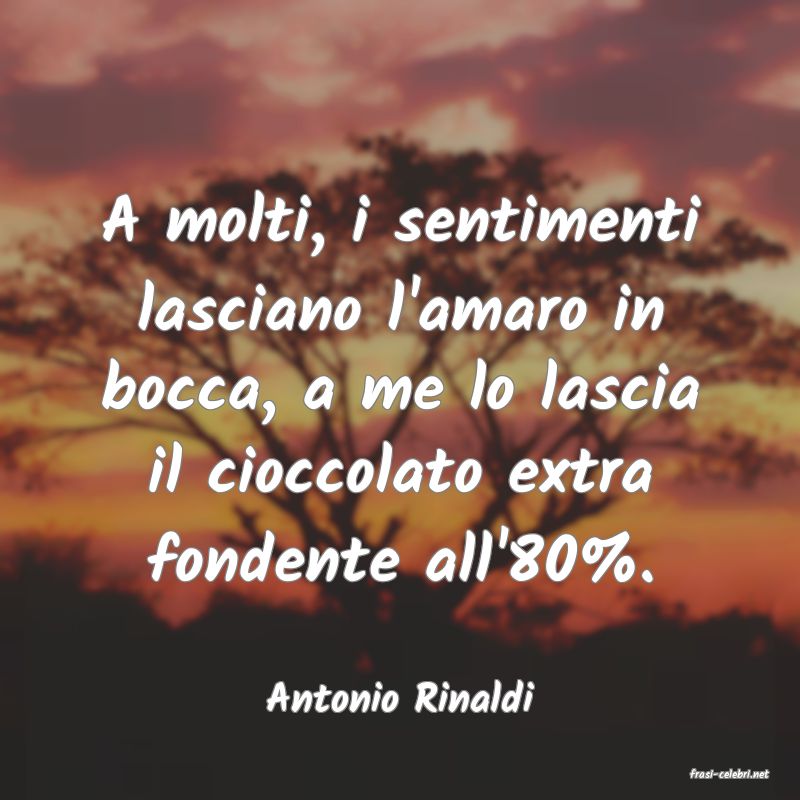 frasi di  Antonio Rinaldi
