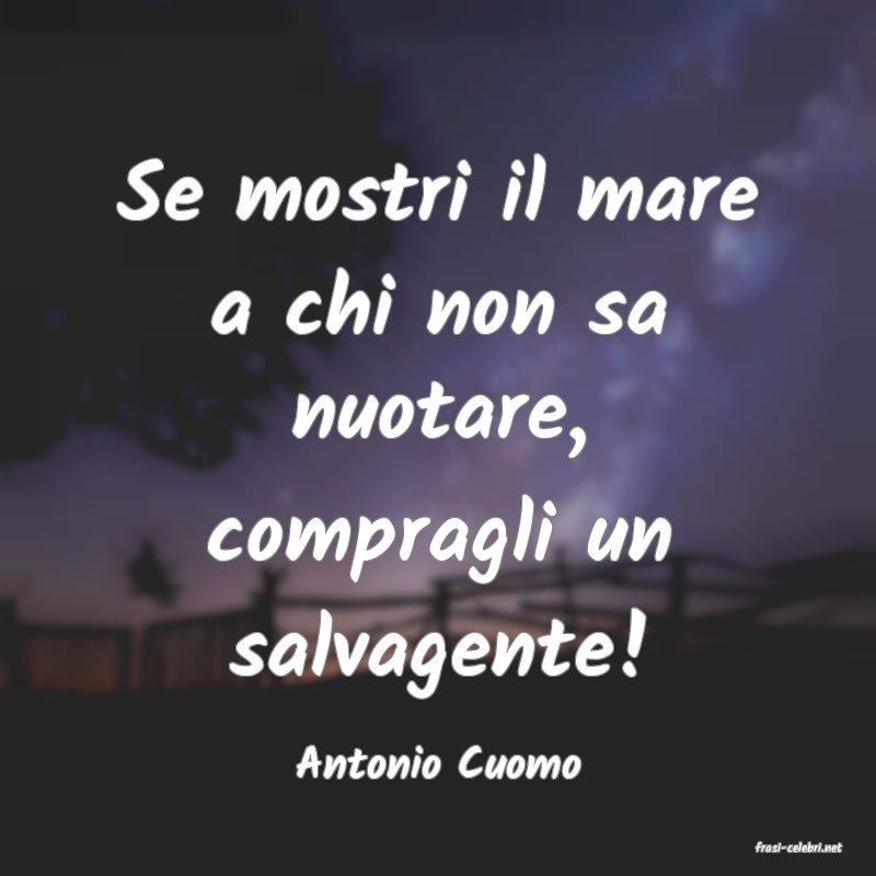 frasi di  Antonio Cuomo
