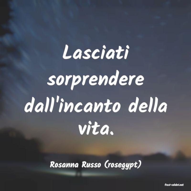 frasi di  Rosanna Russo (rosegypt)
