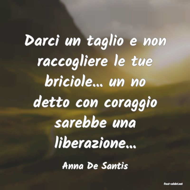 frasi di  Anna De Santis
