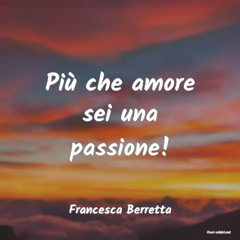 frasi di  Francesca Berretta
