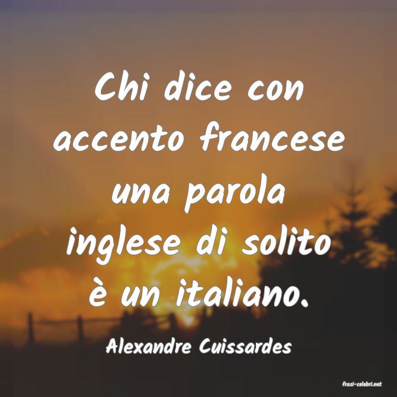 frasi di  Alexandre Cuissardes

