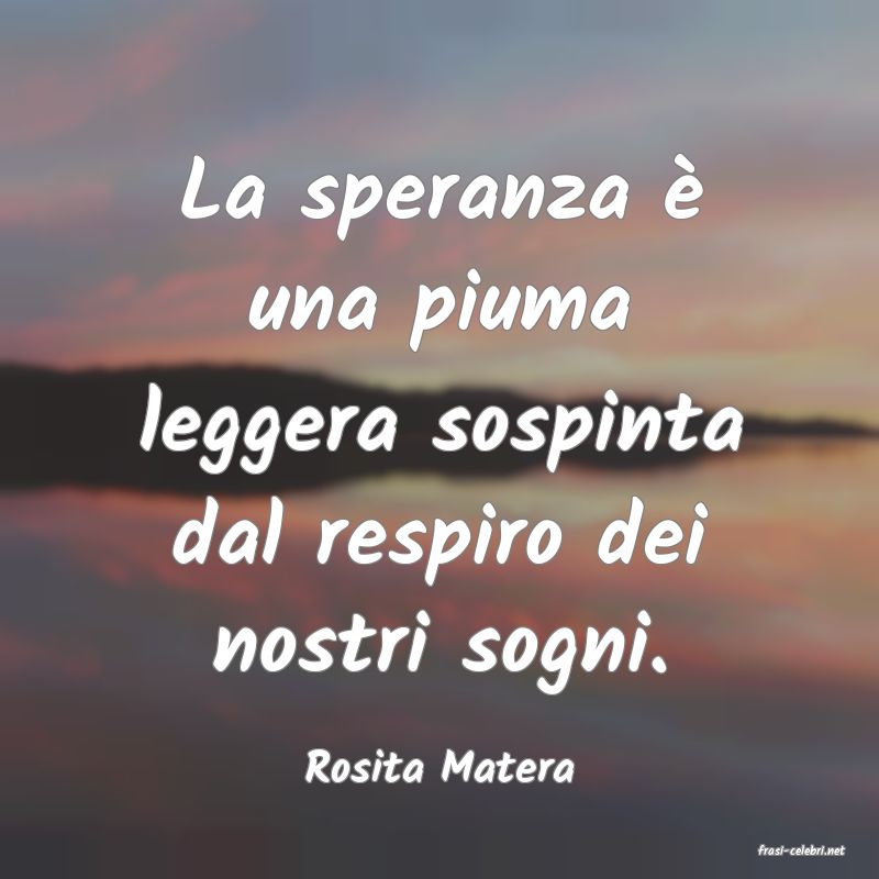 frasi di  Rosita Matera
