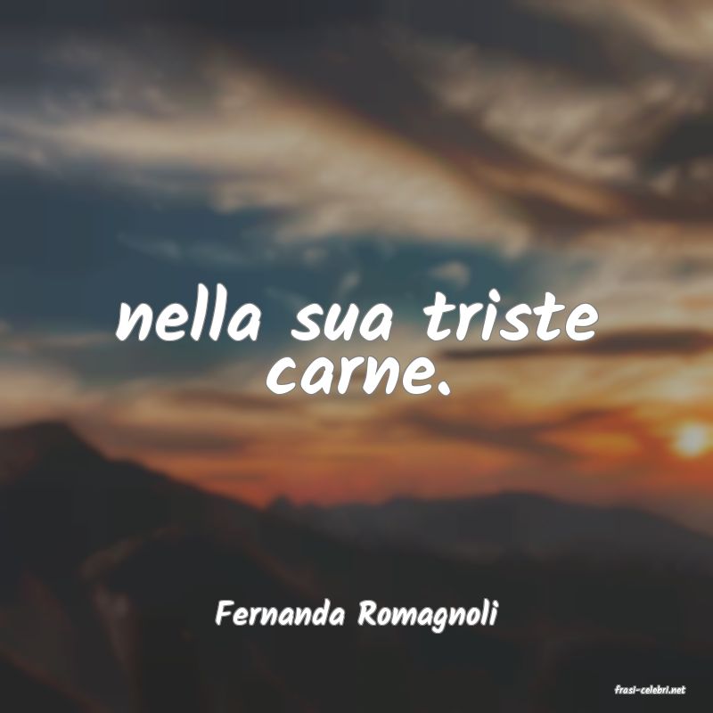frasi di  Fernanda Romagnoli
