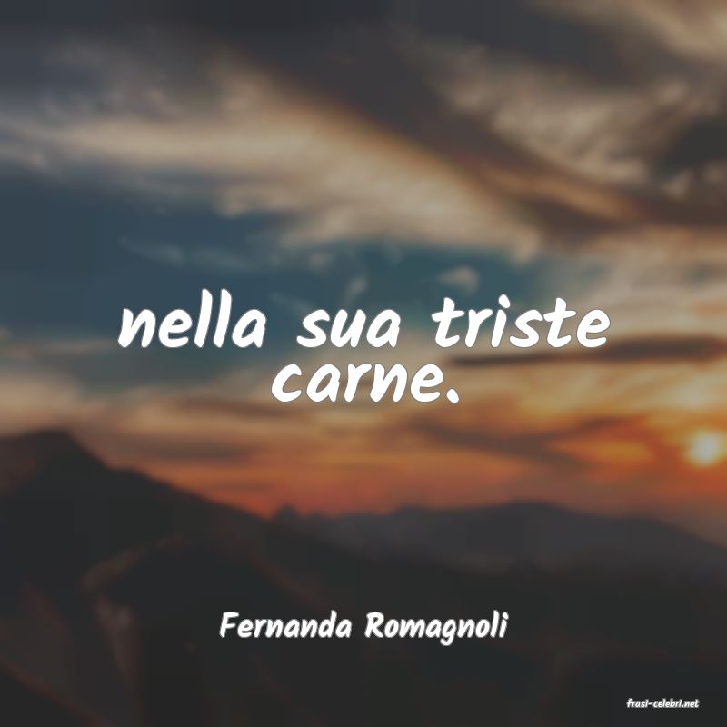 frasi di  Fernanda Romagnoli
