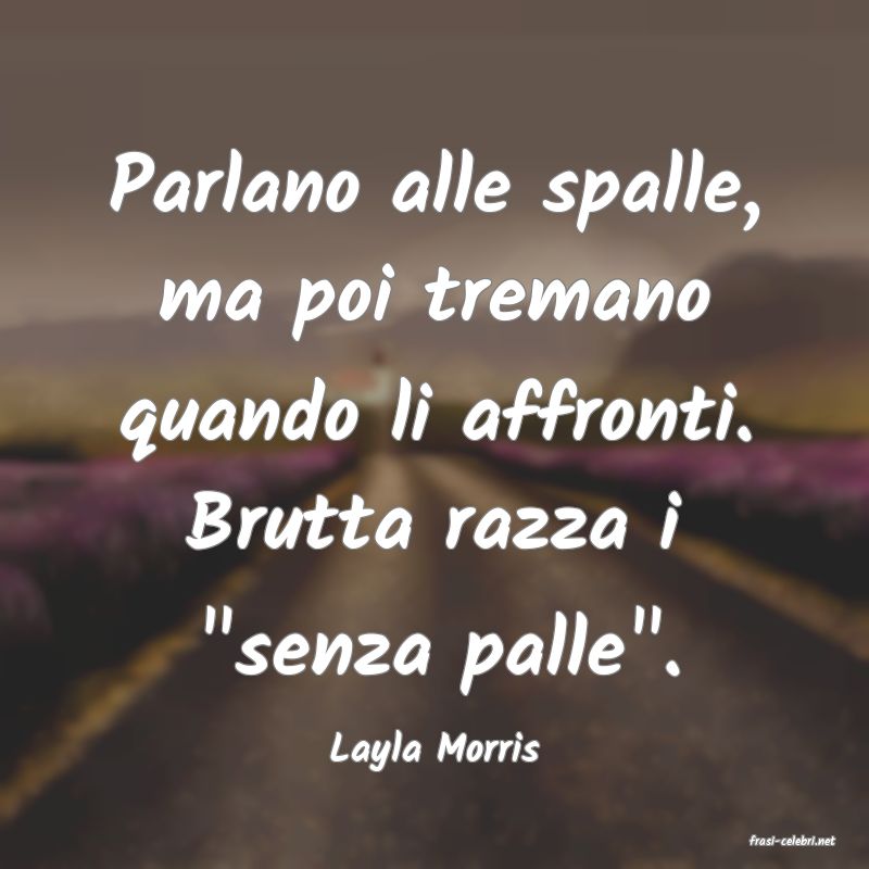 frasi di  Layla Morris
