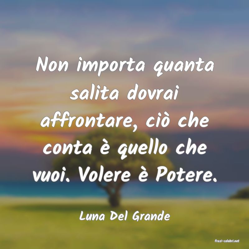frasi di  Luna Del Grande
