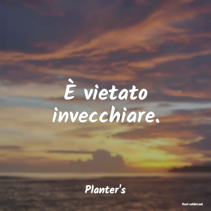 frasi di Planter's