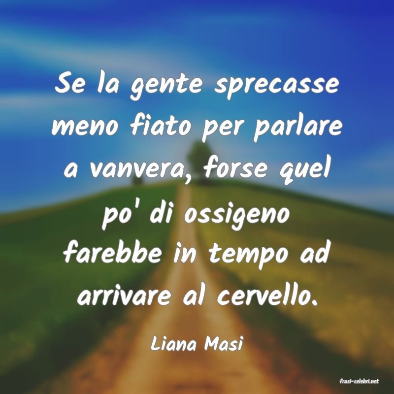 frasi di  Liana Masi
