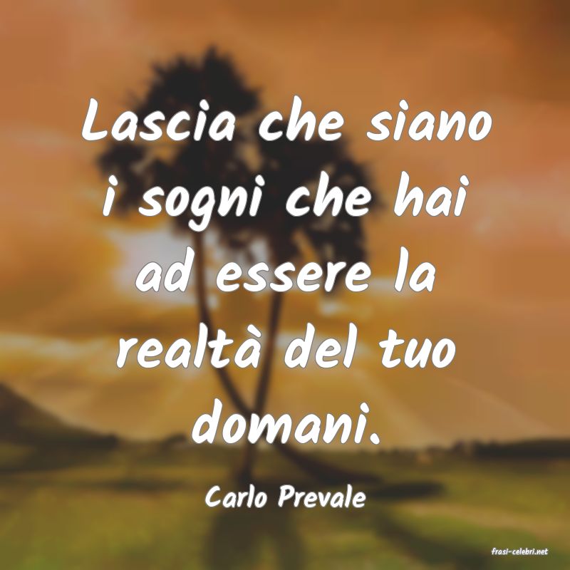 frasi di  Carlo Prevale

