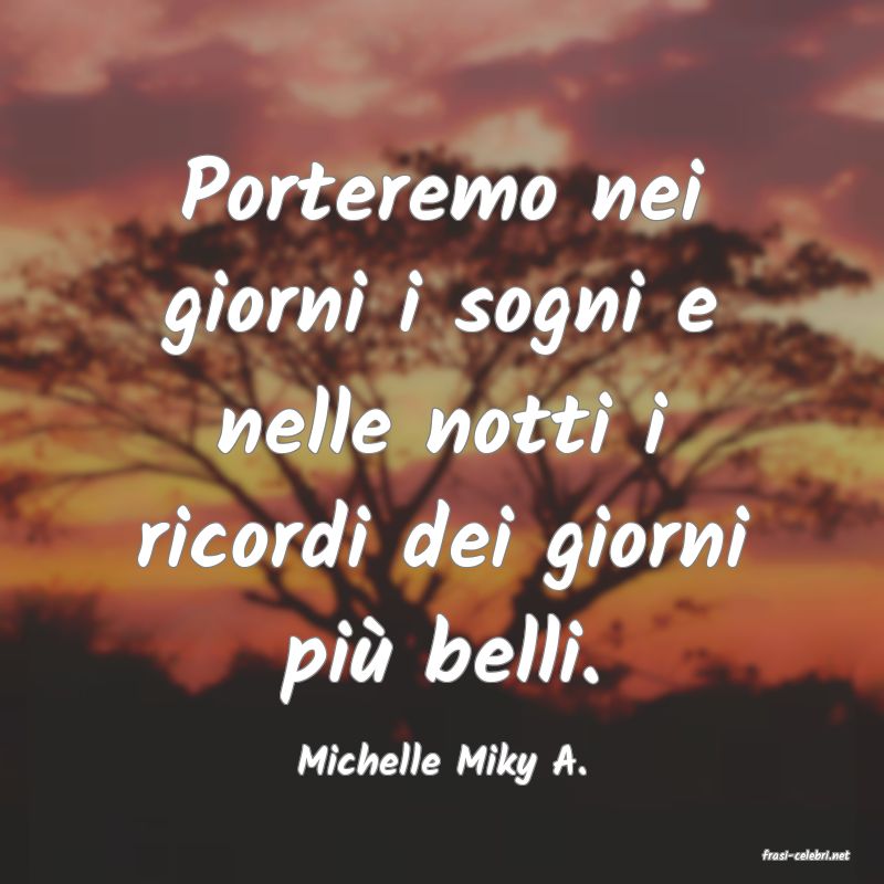 frasi di  Michelle Miky A.
