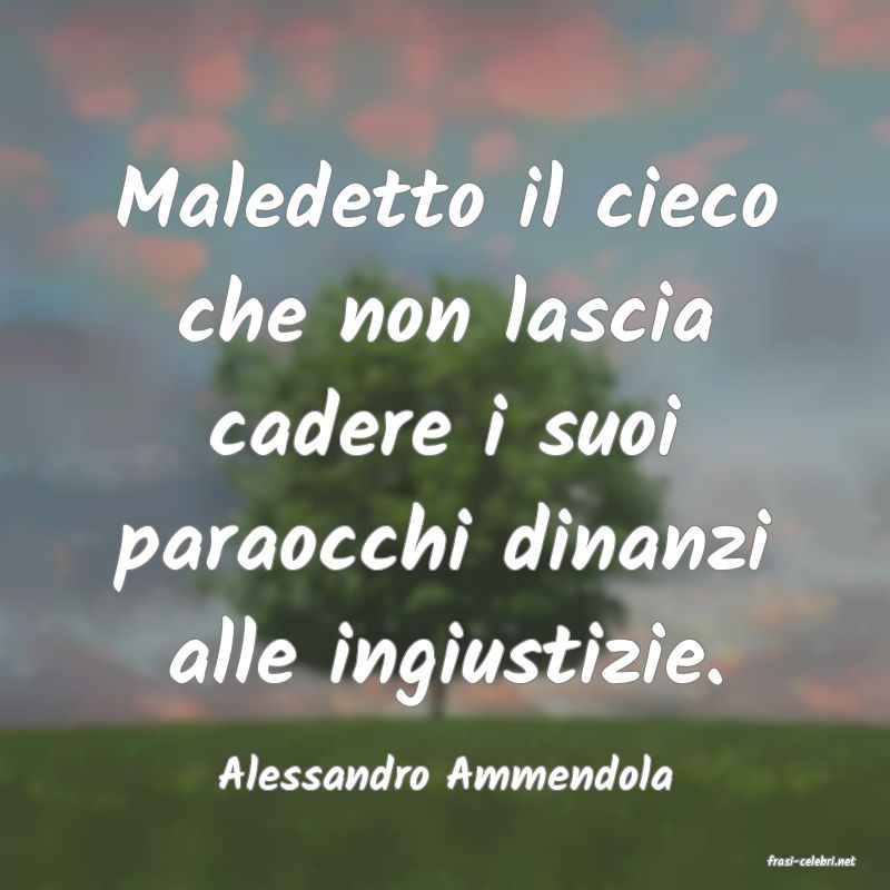 frasi di  Alessandro Ammendola
