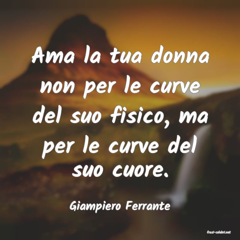 frasi di  Giampiero Ferrante
