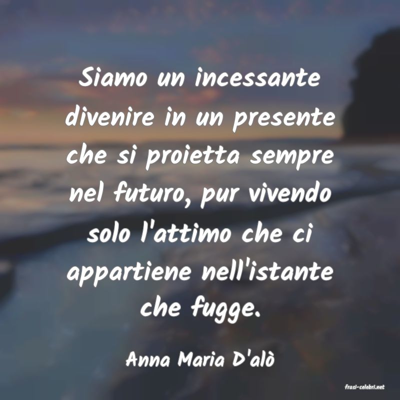 frasi di Anna Maria D'al