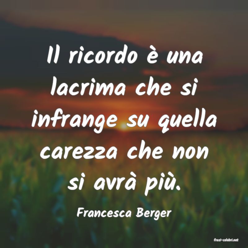 frasi di  Francesca Berger
