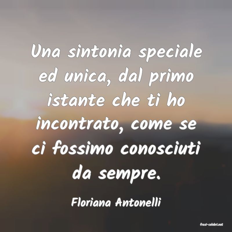 frasi di  Floriana Antonelli
