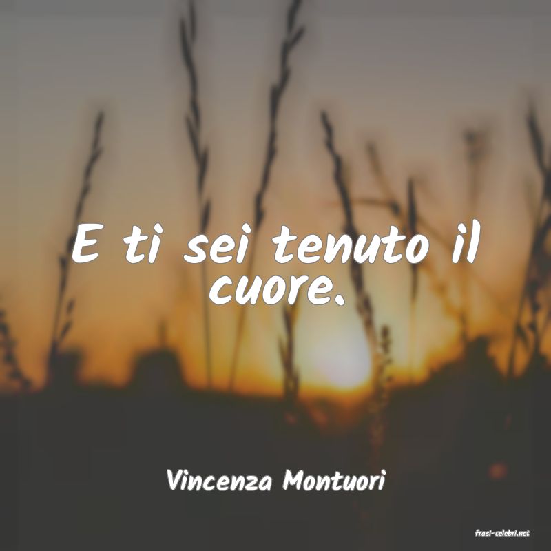 frasi di  Vincenza Montuori
