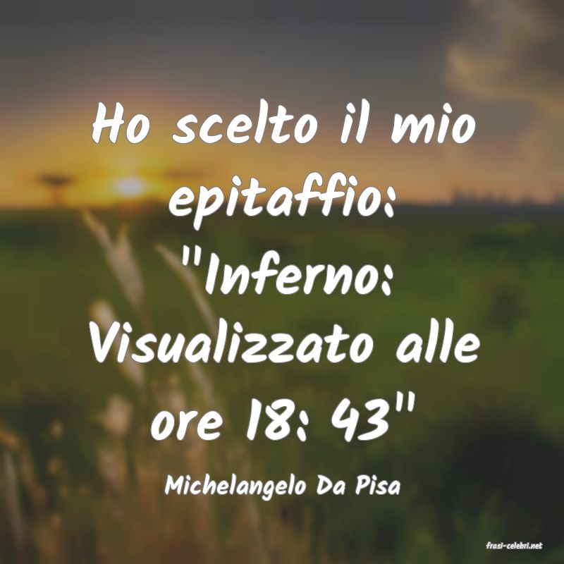 frasi di  Michelangelo Da Pisa
