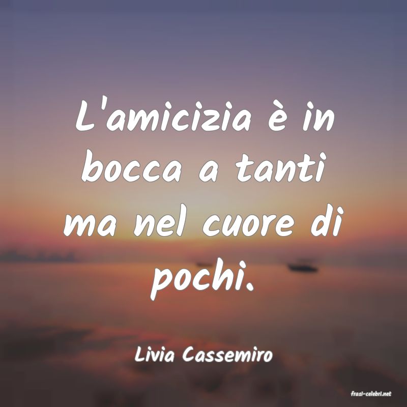 frasi di  Livia Cassemiro
