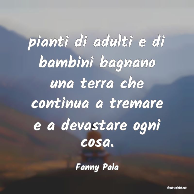 frasi di  Fanny Pala
