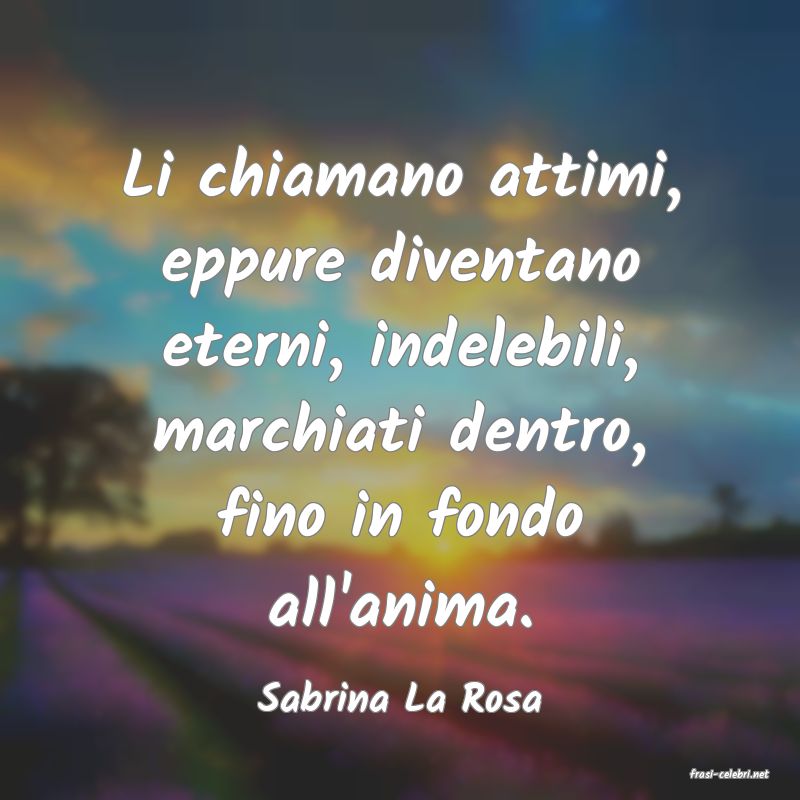 frasi di  Sabrina La Rosa
