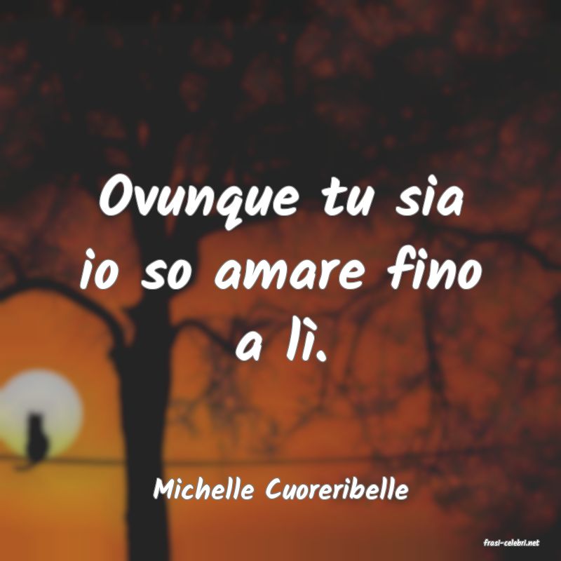 frasi di  Michelle Cuoreribelle
