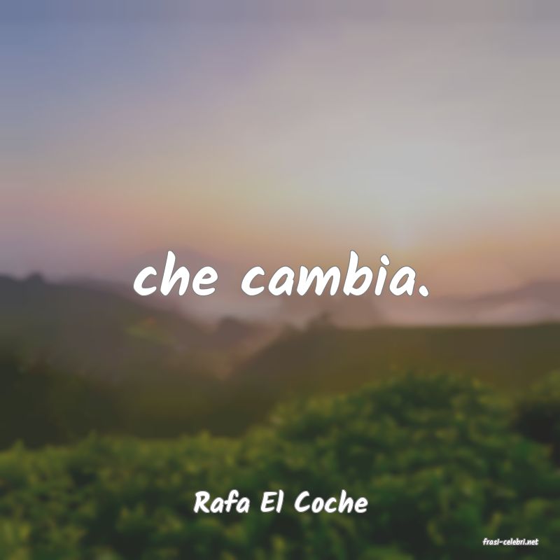 frasi di Rafa El Coche