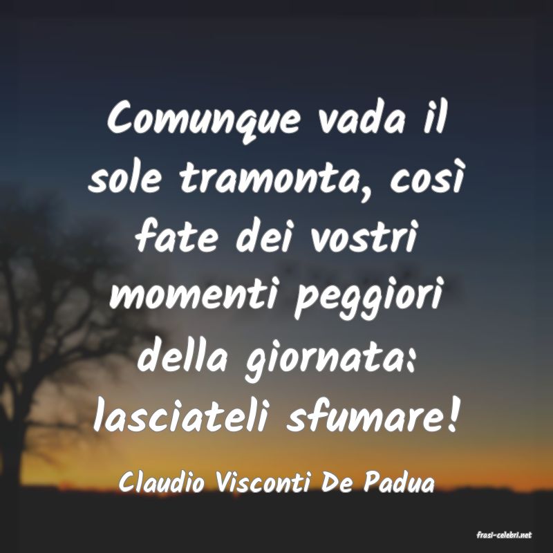 frasi di  Claudio Visconti De Padua

