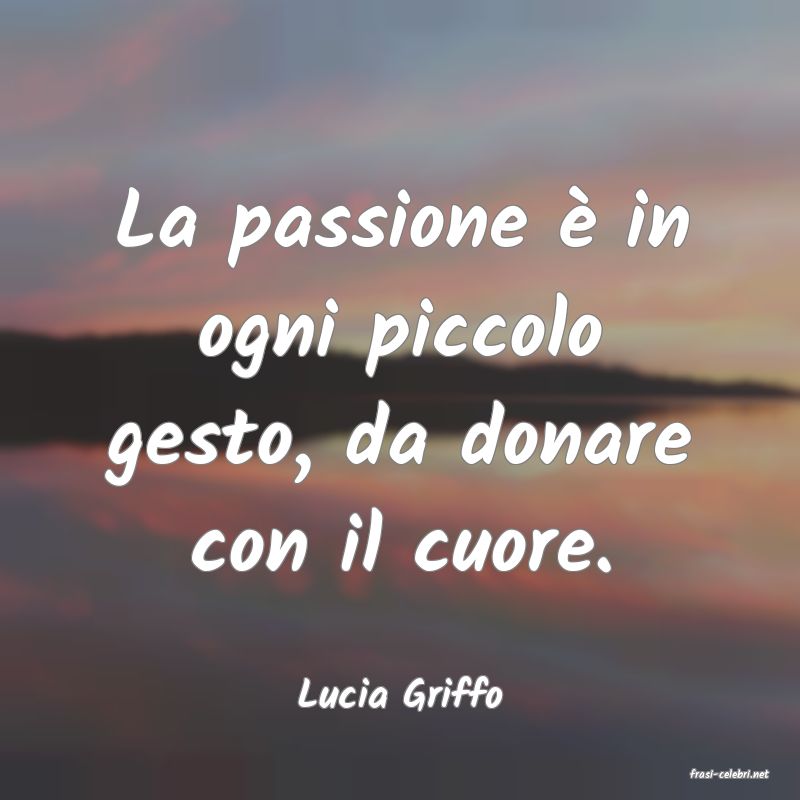 frasi di  Lucia Griffo
