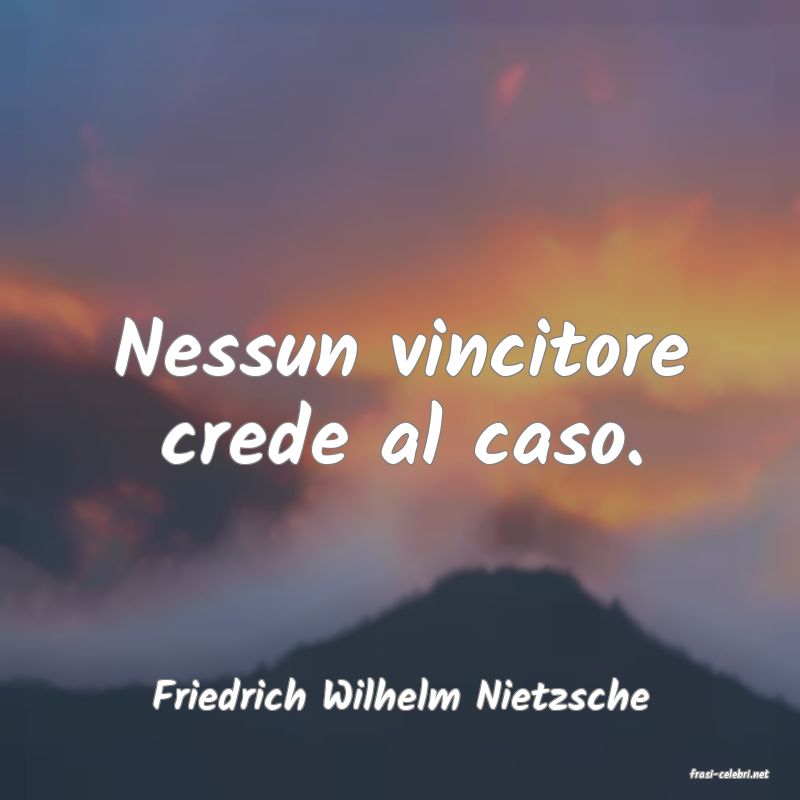 frasi di  Friedrich Wilhelm Nietzsche
