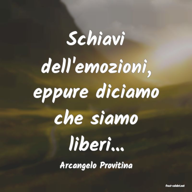 frasi di  Arcangelo Provitina
