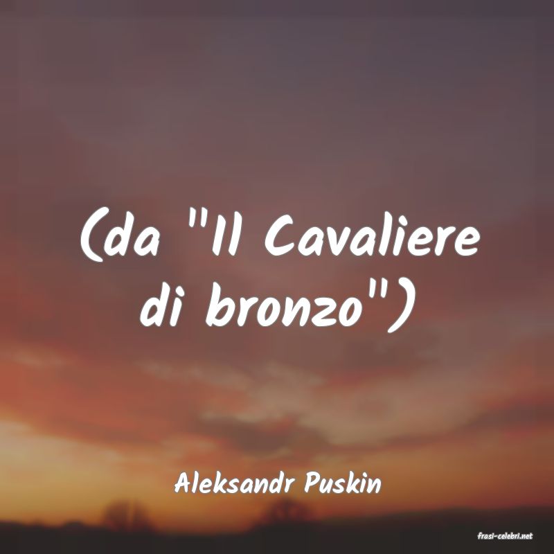 frasi di  Aleksandr Puskin
