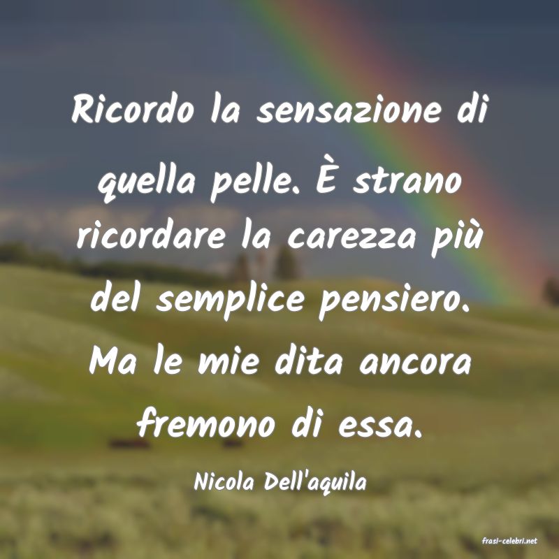 frasi di  Nicola Dell'aquila
