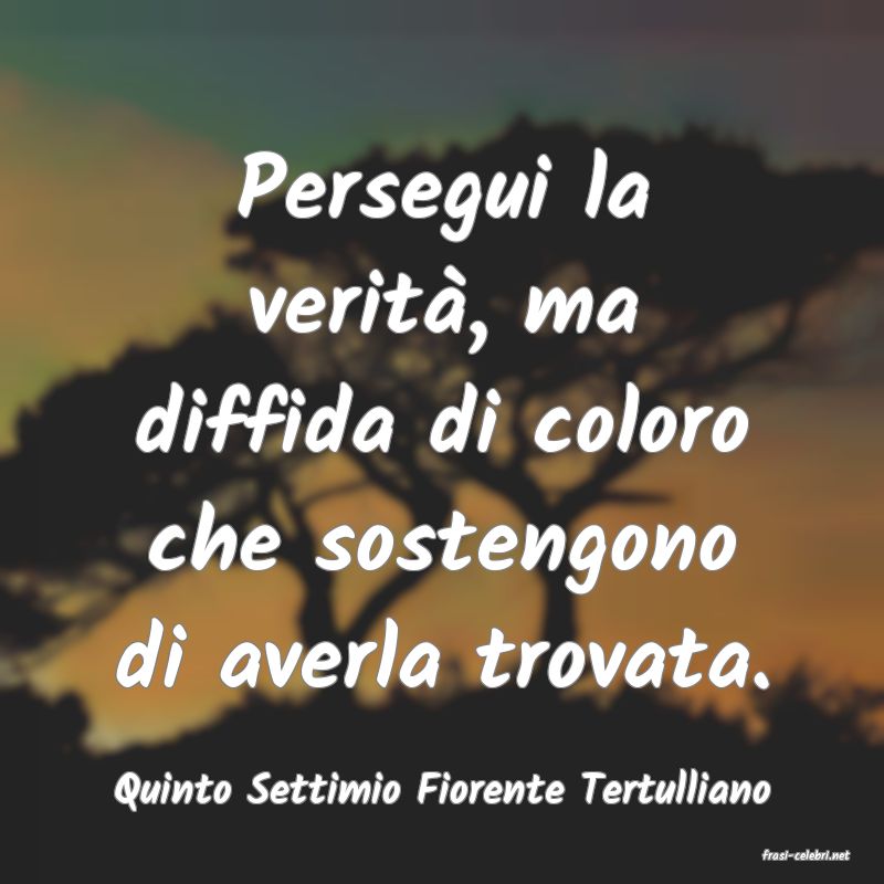 frasi di Quinto Settimio Fiorente Tertulliano